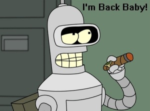 Bender. I'm Back Baby!
